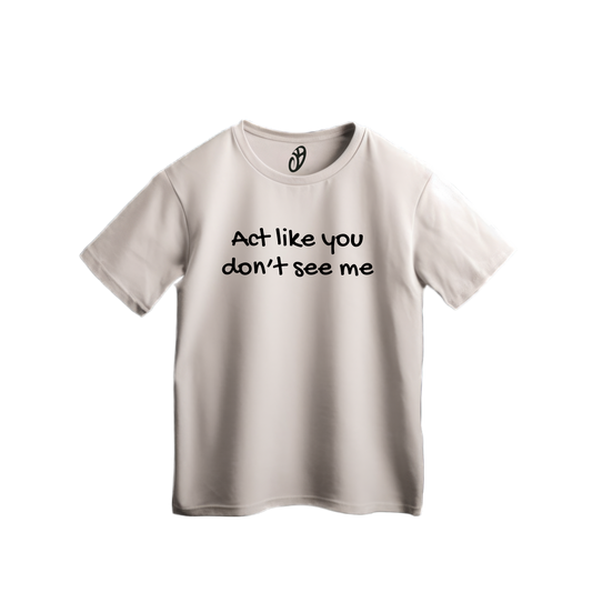 Don't See Me Tee